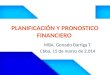 PLANIFICACIÓN Y PRONOSTICO FINANCIERO MBA. Gonzalo Barriga T. Cbba, 15 de marzo de 2.014