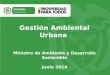Título Subtítulo o texto necesario Gestión Ambiental Urbana Ministro de Ambiente y Desarrollo Sostenible Junio 2014