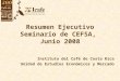 Resumen Ejecutivo Seminario de CEFSA, Junio 2008 Instituto del Café de Costa Rica Unidad de Estudios Económicos y Mercado