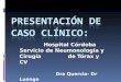 Hospital Córdoba Servicio de Neumonología y Cirugía de Tórax y CV Dra Quercia- Dr Luengo