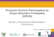 Proyecto Gestión Participativa de Áreas Naturales Protegidas (GPAN) Gestión y Desarrollo de Metodologías e Instrumentos Lima, 10 de Mayo de 2007