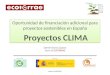 Fecha: 14/06/2014 Oportunidad de financiación adicional para proyectos sostenibles en España Proyectos CLIMA Oportunidad de financiación adicional para