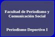 Facultad de Periodismo y Comunicación Social Periodismo Deportivo I