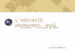 L’educació permanent, avui Centelles, 7 d’octubre de 2004 anaayuste@ub.es