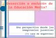 Una perspectiva desde los imaginarios juveniles (El caso de Argentina) ¿ Deserción o exclusión de la Educación Media?