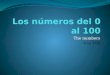 The numbers 0 to 100. 0 Cero 1 uno 2 dos 3 tres