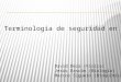 Terminología de seguridad en la red David Deza (Física) Jesús Rascón (Biología) Marcos Siguero (Bioquímica)