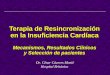 Terapia de Resincronización en la Insuficiencia Cardíaca Mecanismos, Resultados Clínicos y Selección de pacientes Dr. César Cáceres Monié Hospital Británico
