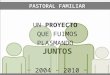 UN PROYECTO QUE FUIMOS PLASMANDO JUNTOS ~ 2004 - 2010 ~ PASTORAL FAMILIAR