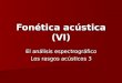 Fonética acústica (VI) El análisis espectrográfico Los rasgos acústicos 3