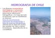 HIDROGRAFIA DE CHILE Las diversas características morfológicas y variaciones climáticas de nuestro país, determinan diferencias hidrográficas a lo largo