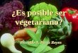 ¿Es posible ser vegetariano? Pr. Aldo J. Pérez Reyes