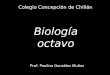Biología octavo Colegio Concepción de Chillán Prof. Paulina González Muñoz