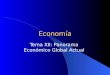 Economía Tema XII: Panorama Económico Global Actual