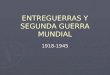 ENTREGUERRAS Y SEGUNDA GUERRA MUNDIAL 1918-1945 ENTREGUERRAS 1918-1939