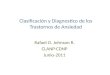 Clasificación y Diagnostico de los Trastornos de Ansiedad Rafael O. Johnson R. CLANP-CDNP Junio-2011