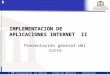 1  2007 Universidad de Las Américas - Escuela de Ingeniería - Aplicaciones Internet - Dr. Juan José Aranda Aboy IMPLEMENTACION DE APLICACIONES INTERNET