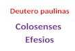 Deutero paulinas Colosenses Efesios. Pablo en los orígenes del cristianismo Corpus paulino = tres generaciones de escritos 1.Pablo (1 Tes, Gal, 1 y