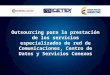 Outsourcing para la prestación de los servicios especializados de red de Comunicaciones, Centro de Datos y Servicios Conexos