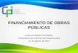 FINANCIAMIENTO DE OBRAS PÚBLICAS LUIS EDUARDO ESCOBAR Corporación de Políticas de Infraestructura 21 de agosto de 2014