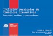 Inclusión curricular de temáticas preventivas Contexto, sentidos y proyecciones. Unidad de Educación Área de Prevención – SENDA Nacional 2012