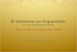 El Universo en Expansión: La visión cambiante del cosmos Rosa Amelia González, CRyA, UNAM UASLP, 13 de noviembre de 2009