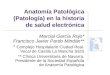 Anatomía Patológica (Patología) en la historia de salud electrónica Marcial García Rojo* Francisco Javier Pardo Mindán** * Complejo Hospitalario Ciudad