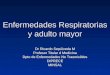 Enfermedades Respiratorias y adulto mayor Dr Ricardo Sepúlveda M Profesor Titular d Medicina Dpto de Enfermedades No Trasmisibles DIPRECEMINSAL