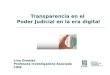 Transparencia en el Poder Judicial en la era digital Lina Ornelas Profesora Investigadora Asociada CIDE