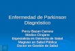 Enfermedad de Parkinson Diagnóstico Percy Bazan Carrera Medico Cirujano Especialista en Gerencia de Salud Magister en Salud Pública Doctor en Gestión de