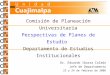 Comisión de Planeación Universitaria Perspectivas de Planes de Estudio Departamento de Estudios Institucionales Dr. Eduardo Ibarra Colado Jefe de Departamento