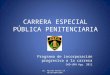 CARRERA ESPECIAL PÚBLICA PENITENCIARIA Programa de incorporación progresiva a la carrera OAD-URH Ago. 2012 Lic. Myriam Parker Ch. - RR.HH/OGA/INPE