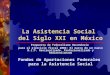 La Asistencia Social del Siglo XXI en México Propuesta de Federalismo Hacendarío para el ejercicio fiscal 2002: El marco de un nuevo D.I.F. Revisualizado,