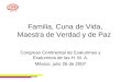 Familia, Cuna de Vida, Maestra de Verdad y de Paz Congreso Continental de Exalumnas y Exalumnos de las H. M. A. México, julio 26 de 2007