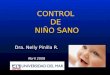 Dra. Nelly Pinilla R. Abril 2008. OBJETIVOS: - Prevención de enfermedades - Detección y tratamiento oportuno de enfermedades - Guía en aspectos psicosociales