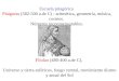 Escuela pitagórica Pitágoras (582-500 a.de C) : aritmética, geometría, música, cosmos. Números inconmensurables. Filolao (480-400 a.de C), Universo y tierra