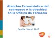 Atención Farmacéutica del sobrepeso y la obesidad en la Oficina de Farmacia Sevilla, 5 Abril 2011