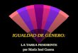 IGUALDAD DE GÉNERO: LA TAREA PENDIENTE por María José Guerra