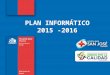 PLAN INFORMÁTICO 2015 -2016. Red de Salud Provincia de Osorno Red de Salud Provincia de Osorno
