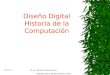13/04/2015M. Sc. Sanders Pacheco Araya1 Diseño Digital Historia de la Computación Copyright 2000 © Sanders Pacheco Araya