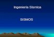 SISMOS Ingeniería Sísmica DEFINICION DE SISMO Un SISMO es el movimiento brusco de la Tierra, causado por la brusca liberación de energía acumulada durante