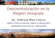 Descentralización en la Región Arequipa Dr. Wilfredo Pino Chávez DIRECTOR GENERAL DIRESA AREQUIPA GOBIERNO REGIONAL AREQUIPA