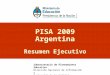 PISA 2009 Argentina Resumen Ejecutivo Subsecretaría de Planeamiento Educativo Dirección Nacional de Información y Evaluación de la Calidad Educativa