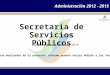 Informe mensual, Diciembre 2014 Secretaría de Servicios Públicos Administración 2012 - 2015 Nota: Las cifras mostradas en el presente informe pueden variar