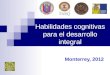 Habilidades cognitivas para el desarrollo integral Monterrey, 2012