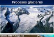 Procesos glaciares GEOL 4017: Cap. 12 Prof. Lizzette Rodríguez
