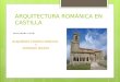 ARQUITECTURA ROMÁNICA EN CASTILLA REALIZADO POR : ALEJANDRO CORREA RANCHAL Y RODRIGO MOZOS