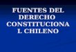FUENTES DEL DERECHO CONSTITUCIONAL CHILENO. FUENTES Concepto Concepto Fuentes del Derecho: procesos o medios en virtud de los cuales las normas jurídicas
