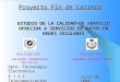Proyecto Fin de Carrera ESTUDIO DE LA CALIDAD DE SERVICIO OFRECIDA A SERVICIOS DE DATOS EN REDES CELULARES REALIZADO POR: SALVADOR HIERREZUELO CRESPILLO