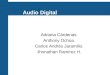 Audio Digital Adriana Cárdenas. Anthony Ochoa. Carlos Andrés Jaramillo. Jhonathan Ramírez H